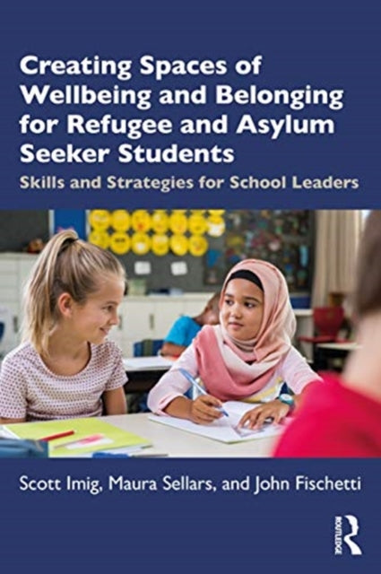 Book cover of: Creating Spaces of Wellbeing and Belonging for Refugee and Asylum-Seeker Students. By: Maura Sellars