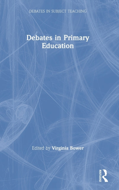 Book cover of: Debates in Primary Education. By: Virginia Bower