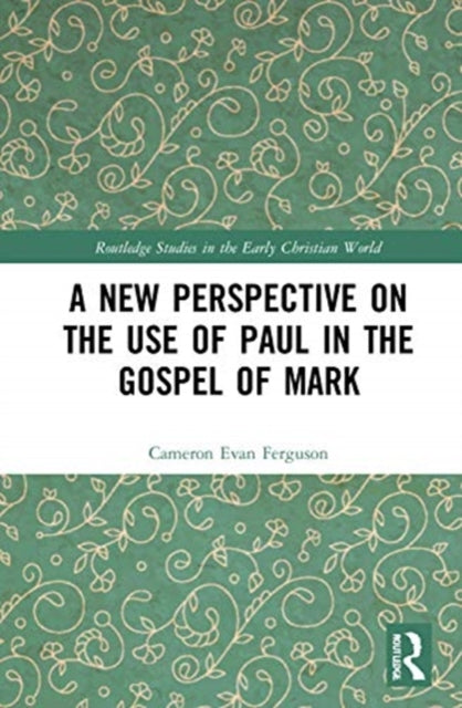 Book cover of: New Perspective on the Use of Paul in the Gospel of Mark. By: Cameron Evan Ferguson