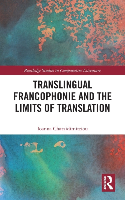 Book cover of: Translingual Francophonie and the Limits of Translation. By: Ioanna Chatzidimitriou
