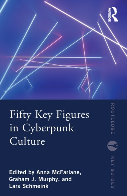 Book cover of: Fifty Key Figures in Cyberpunk Culture. By: Anna McFarlane