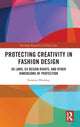 Book cover of: Protecting Creativity in Fashion Design. By: Susanna Monseau