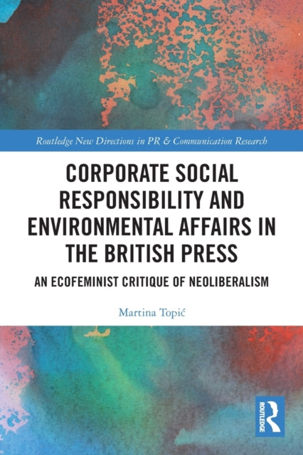 Book cover of: Corporate Social Responsibility and Environmental Affairs in the British Press. By: Martina Topic