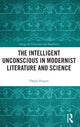 Book cover of: Intelligent Unconscious in Modernist Literature and Science. By: Thalia Trigoni
