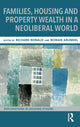 Book cover of: Families, Housing and Property Wealth in a Neoliberal World. By: Richard Ronald