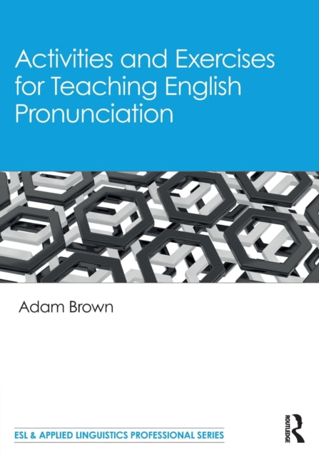 Book cover of: Activities and Exercises for Teaching English Pronunciation. By: Adam Brown