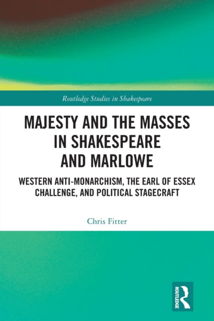Book cover of: Majesty and the Masses in Shakespeare and Marlowe. By: Chris Fitter