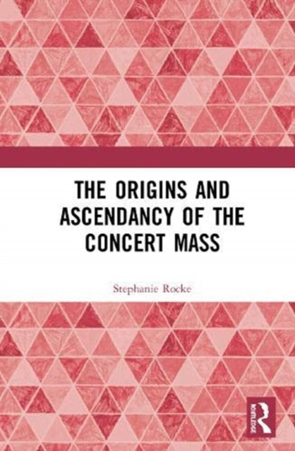 Book cover of: Origins and Ascendancy of the Concert Mass. By: Stephanie Rocke