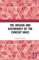 Book cover of: Origins and Ascendancy of the Concert Mass. By: Stephanie Rocke
