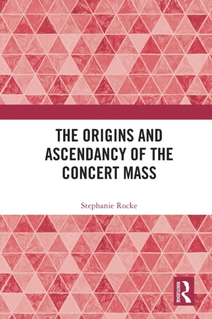 Book cover of: Origins and Ascendancy of the Concert Mass. By: Stephanie Rocke