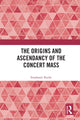 Book cover of: Origins and Ascendancy of the Concert Mass. By: Stephanie Rocke