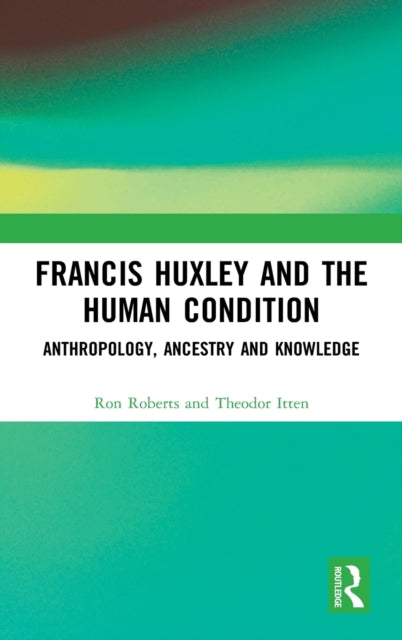 Book cover of: Francis Huxley and the Human Condition. By: Ron Roberts