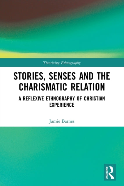 Book cover of: Stories, Senses and the Charismatic Relation. By: Jamie Barnes