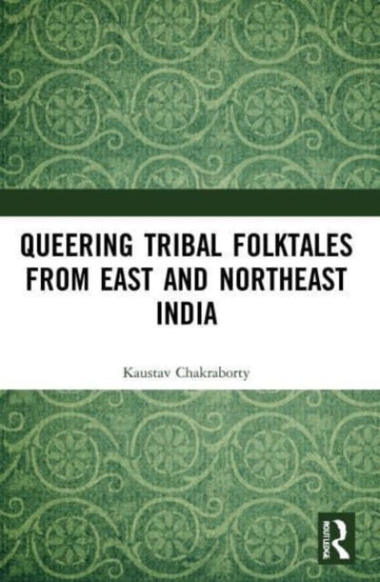 Book cover of: Queering Tribal Folktales from East and Northeast India. By: Kaustav Chakraborty