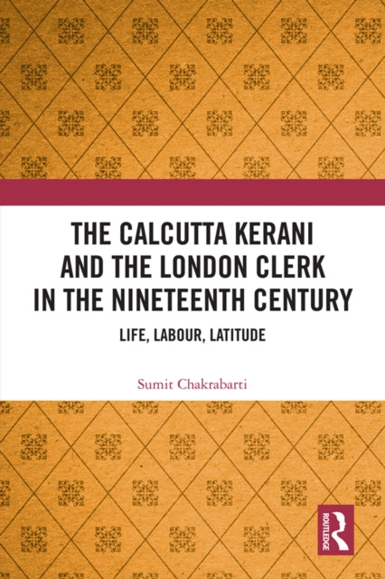 Book cover of: Calcutta Kerani and the London Clerk in the Nineteenth Century. By: Sumit Chakrabarti