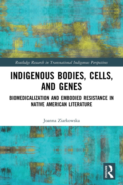Book cover of: Indigenous Bodies, Cells, and Genes. By: Joanna Ziarkowska