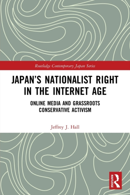 Book cover of: Japan’s Nationalist Right in the Internet Age. By: Jeffrey J. Hall