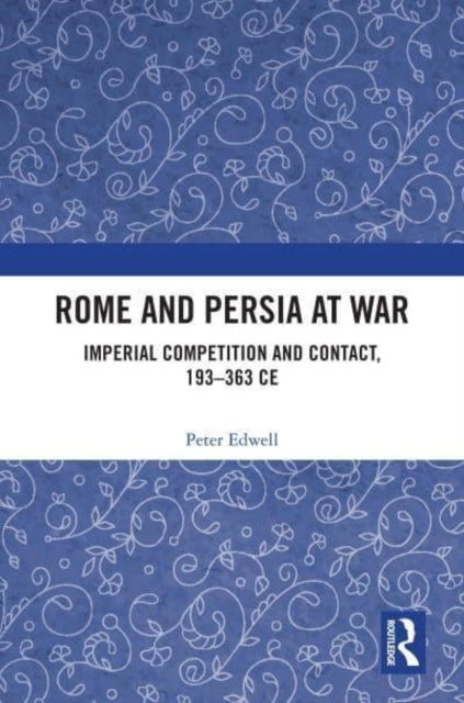 Book cover of: Rome and Persia at War. By: Peter M. Edwell