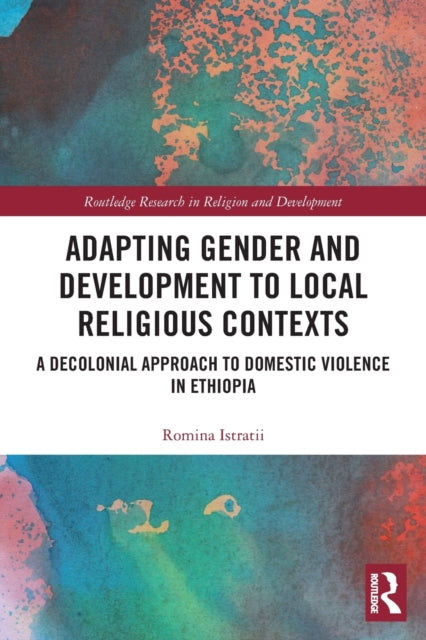 Book cover of: Adapting Gender and Development to Local Religious Contexts. By: Romina Istratii