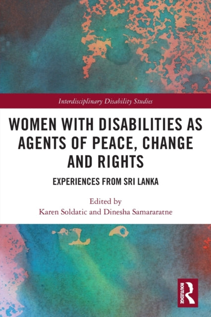 Book cover of: Women with Disabilities as Agents of Peace, Change and Rights. By: Karen Soldatic