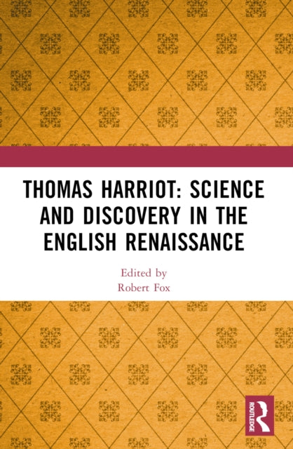 Book cover of: Thomas Harriot: Science and Discovery in the English Renaissance. By: Robert Fox