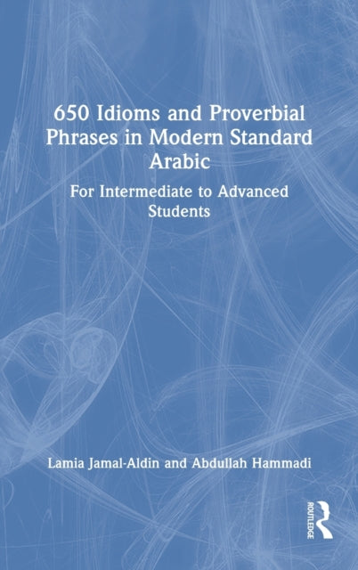 Book cover of: 650 Idioms and Proverbial Phrases in Modern Standard Arabic. By: Lamia Jamal-Aldin