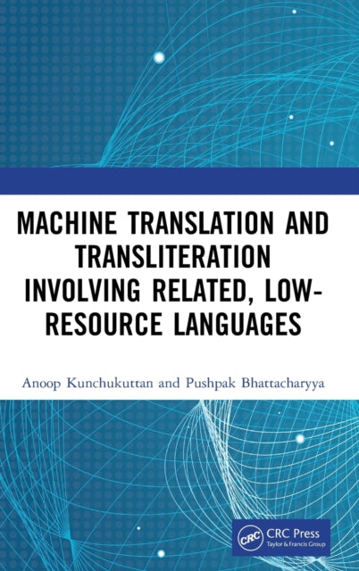 Book cover of: Machine Translation and Transliteration involving Related, Low-resource Languages. By: Anoop Kunchukuttan