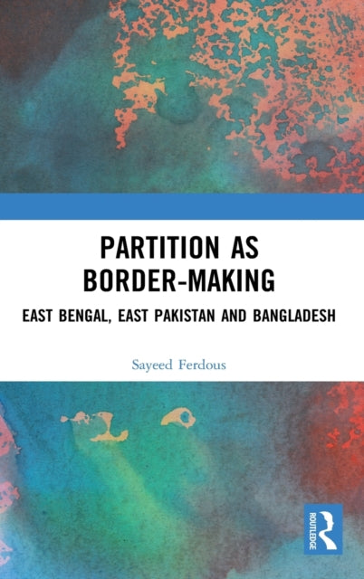 Book cover of: Partition as Border-Making. By: Sayeed Ferdous