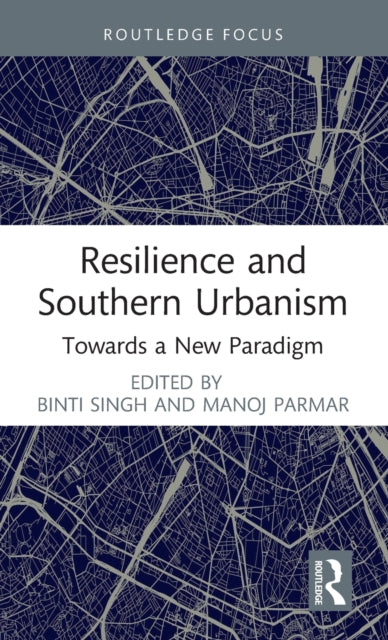 Book cover of: Resilience and Southern Urbanism. By: Binti Singh