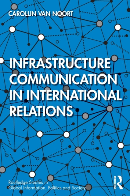 Book cover of: Infrastructure Communication in International Relations. By: Carolijn Van Noort