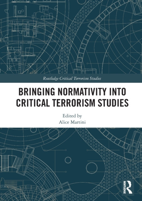 Book cover of: Bringing Normativity into Critical Terrorism Studies. By: Alice Martini