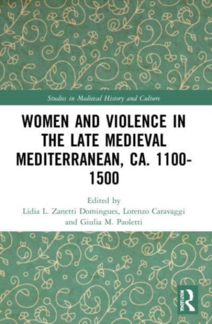 Book cover of: Women and Violence in the Late Medieval Mediterranean, ca. 1100-1500. By: Lidia Luisa Zanetti Domingues