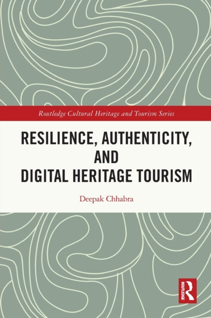 Book cover of: Resilience, Authenticity and Digital Heritage Tourism. By: Deepak Chhabra