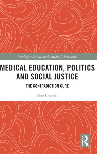 Book cover of: Medical Education, Politics and Social Justice. By: Alan Bleakley
