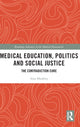 Book cover of: Medical Education, Politics and Social Justice. By: Alan Bleakley