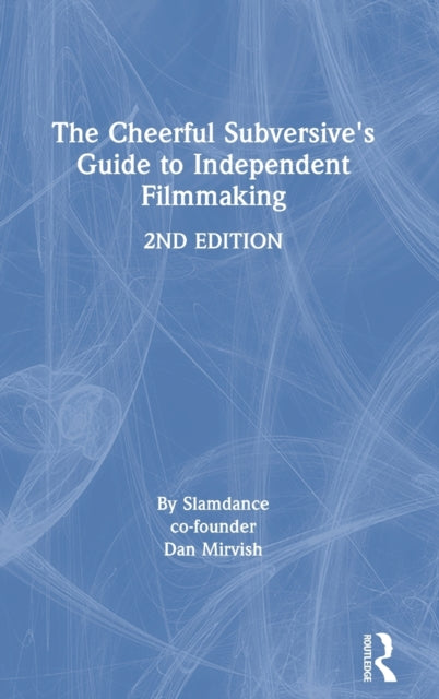 Book cover of: Cheerful Subversive's Guide to Independent Filmmaking. By: Dan Mirvish