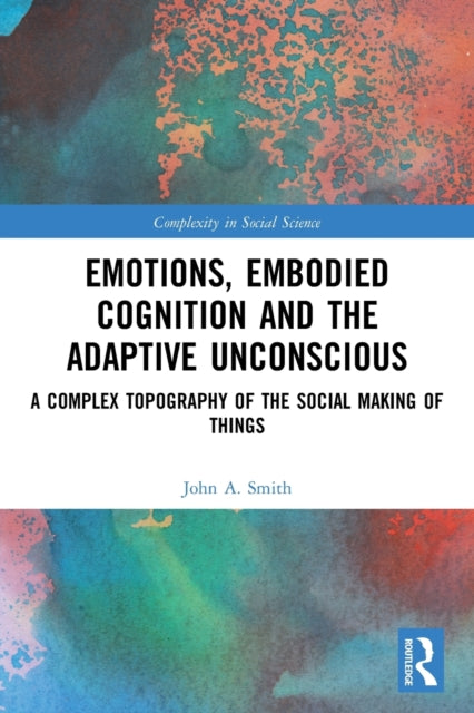 Book cover of: Emotions, Embodied Cognition and the Adaptive Unconscious. By: John A. Smith