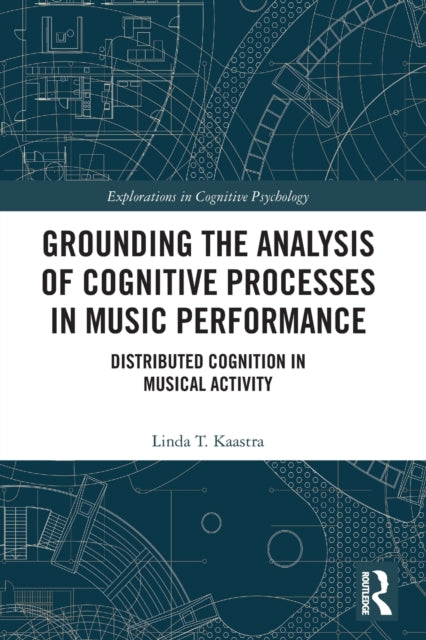 Book cover of: Grounding the Analysis of Cognitive Processes in Music Performance. By: Linda T. Kaastra