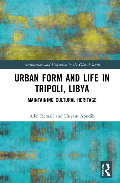 Book cover of: Urban Form and Life in Tripoli, Libya. By: Adel Remali