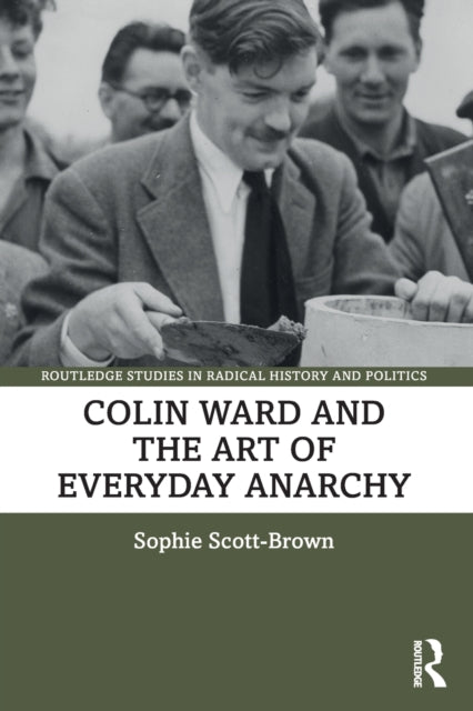 Book cover of: Colin Ward and the Art of Everyday Anarchy. By: Sophie Scott-Brown
