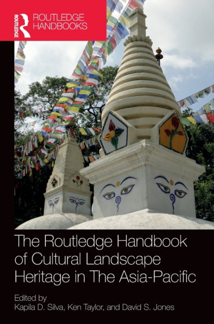 Book cover of: Routledge Handbook of Cultural Landscape Heritage in The Asia-Pacific. By: Kapila D. Silva