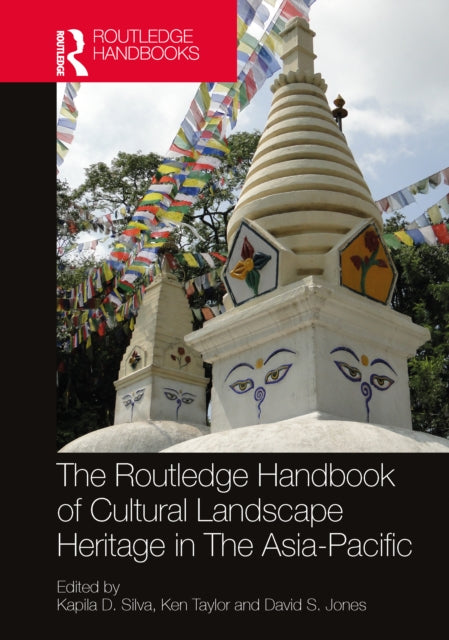Book cover of: Routledge Handbook of Cultural Landscape Heritage in The Asia-Pacific. By: Kapila D. Silva