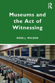 Book cover of: Museums and the Act of Witnessing. By: Ross J. Wilson