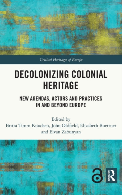 Book cover of: Decolonizing Colonial Heritage. By: Britta Timm Knudsen
