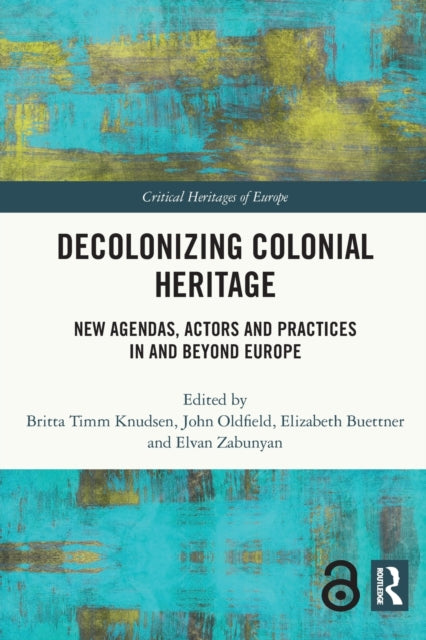 Book cover of: Decolonizing Colonial Heritage. By: Britta Timm Knudsen