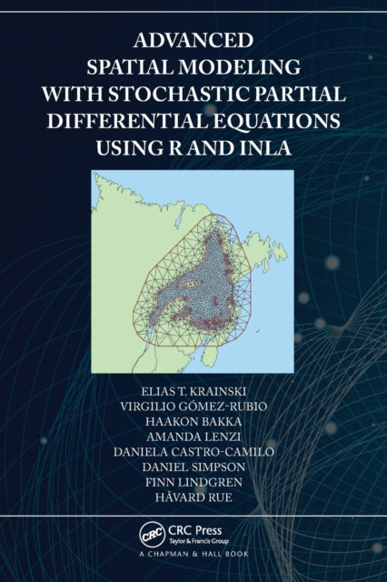 Book cover of: Advanced Spatial Modeling with Stochastic Partial Differential Equations Using R and INLA. By: E. T. Krainski
