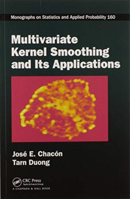 Book cover of: Multivariate Kernel Smoothing and Its Applications. By: José E. Chacón