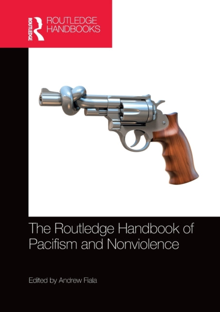 Book cover of: Routledge Handbook of Pacifism and Nonviolence. By: Andrew Fiala