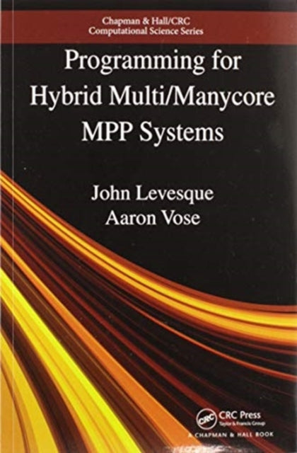 Book cover of: Programming for Hybrid Multi/Manycore MPP Systems. By: John M. Levesque