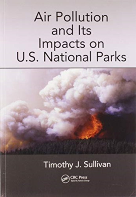 Book cover of: Air Pollution and Its Impacts on U.S. National Parks. By: Timothy J. Sullivan